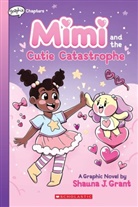 Shauna J Grant, Shauna J. Grant, Shauna J Grant, Shauna J. Grant - Mimi and the Cutie Catastrophe: A Graphix Chapters Book (Mimi #1)