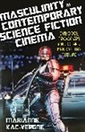 Marianne Kac-Vergne, Kac-Vergne Marianne, Claire Nally, Angela Smith - Masculinity in Contemporary Science Fiction Cinema