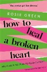 Rosie Green - How to Heal a Broken Heart