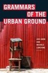 Ash Amin, Ash Lancione Amin, Michele Lancione, Ash Amin, Michele Lancione - Grammars of the Urban Ground