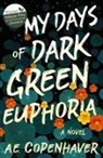 A. E. Copenhaver - My Days of Dark Green Euphoria