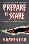 Elizabeth Ellis - Prepare to Scare: How to Tell Scary Stories