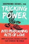 PhD Siegel - Tricking Power into Performing Acts of Love