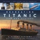 Tad Fitch, J. Kent Layton, Bill Wormstedt - Recreating Titanic and Her Sisters