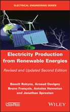 Arnaud Davigny, Bruno François, Antoine Henneton, Beno¿t Robyns, Benoît Robyns, Jonathan Sprooten... - Electricity Production from Renewable Energies
