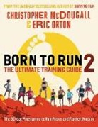 CHRISTOPHER MCDOUGAL, Christopher Mcdougall, Eric Orton - Born to Run 2: The Ultimate Training Guide