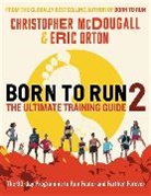 CHRISTOPHER MCDOUGAL, Christopher Mcdougall, Eric Orton - Born to Run 2: The Ultimate Training Guide