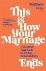 Matthew Fray, MATTHEW FRAY - This is How Your Marriage Ends