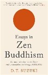 DAISETZ TEITARO SUZU, D T Suzuki, D.T. Suzuki, Daisetz Teitaro Suzuki - Essays in Zen Buddhism