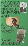 RAJA SHEHADEH, Raja Shehadeh - We Could Have Been Friends, My Father and I