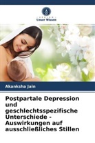 Akanksha Jain - Postpartale Depression und geschlechtsspezifische Unterschiede - Auswirkungen auf ausschließliches Stillen