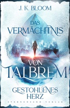 J. K. Bloom - Das Vermächtnis von Talbrem (Band 1): Gestohlenes Herz