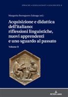 Margarita Natalia Borreguero Zuloaga - Acquisizione e didattica dell'italiano: riflessioni linguistiche, nuovi apprendenti e uno sguardo al passato