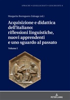 Margarita Natalia Borreguero Zuloaga - Acquisizione e didattica dell'italiano: riflessioni linguistiche, nuovi apprendenti e uno sguardo al passato