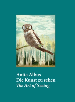 Anita Albus, Regina Göckede, Anette Hüsch, Anette Hüsch - Anita Albus - Die Kunst zu sehen | The Art of Seeing