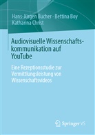 Bettin Boy, Bettina Boy, Hans-Jürge Bucher, Hans-Jürgen Bucher, Katharina Christ - Audiovisuelle Wissenschaftskommunikation auf YouTube