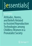 Ivett Szalma - Attitudes, Norms, and Beliefs Related to Assisted Reproduction Technologies among Childless Women in a Pronatalist Society