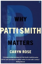 Caryn Rose - Why Patti Smith Matters