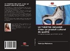 Valeriya Malamura - LE THÉÂTRE INCLUSIF. Créer un produit culturel de qualité