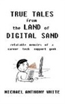 Michael White, Michael Anthony White - True Tales from the Land of Digital Sand