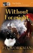 P D Workman, P. D. Workman - Without Foresight A Paranormal & Cat Cozy Mystery