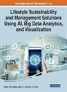 Sailesh Suryanarayan Iyer, Arti Jain, John Wang - Handbook of Research on Lifestyle Sustainability and Management Solutions Using AI, Big Data Analytics, and Visualization