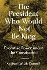 Michael W. Mcconnell, McConnell Michael W. - President Who Would Not Be King