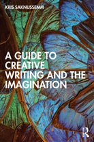 Kris Saknussemm - Guide to Creative Writing and the Imagination