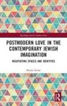 Efraim Sicher, Efraim (Ben-Gurion University of the Negev Sicher - Postmodern Love in the Contemporary Jewish Imagination