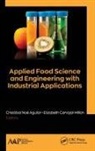 Cristóbal Noé Aguilar, Elizabeth Carvajal-Millan, Cristóbal Noé Aguilar, Elizabeth Carvajal-Millan - Applied Food Science and Engineering with Industrial Applications