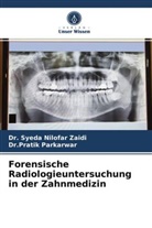 Dr Pratik Parkarwar, Dr.Pratik Parkarwar, Pratik Parkarwar, Dr Syeda Nilofa Zaidi, Dr Syeda Nilofar Zaidi, Dr. Syeda Nilofar Zaidi... - Forensische Radiologieuntersuchung in der Zahnmedizin