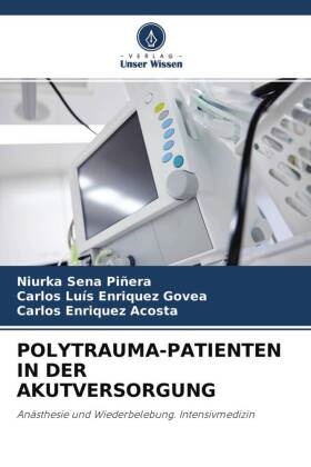En, Carlos Enriquez Acosta, Carlos Luí Enriquez Govea, Carlos Luís Enriquez Govea, Niurk Sena Piñera, … - POLYTRAUMA-PATIENTEN IN DER AKUTVERSORGUNG Anästhesie und Wiederbelebung. Intensivmedizin