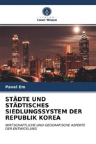 Pavel Em - STÄDTE UND STÄDTISCHES SIEDLUNGSSYSTEM DER REPUBLIK KOREA