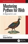 Sufyan bin Uzayr, Sufyan bin-Uzayr, Sufyan Bin Uzayr, Sufyan bin Uzayr, Sufyan bin-Uzayr - Mastering Python for Web