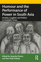 Sasanka (South Asian University Perera, Dev Nath Pathak, Sasanka Perera, Perera Sasanka - Humour and the Performance of Power in South Asia