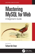 Sufyan Bin Uzayr, Sufyan bin-Uzayr, Sufyan bin Uzayr, Sufyan Bin Uzayr, Sufyan bin-Uzayr - Mastering Mysql for Web