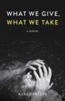 Randi Triant - What We Give, What We Take