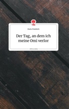 Doris Friedrich - Der Tag, an dem ich meine Omi verlor. Life is a Story - story.one