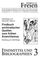 Ola Briese, Olaf Briese, Alexander Valerius, Wolfgan Eckhardt, Wolfgang Eckhardt - Findbuch archivalischer Quellen zum frühen Anarchismus