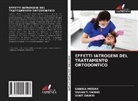 Sanika Modak, Vasanti Swami, Vinit Swami - EFFETTI IATROGENI DEL TRATTAMENTO ORTODONTICO
