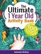Autumn McKay - The Ultimate 1 Year Old Activity Book