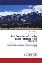 Parameswara Achutha Kurup, Ravikumar Kurup - The Creation of Life by Brain-Internet Field Interface