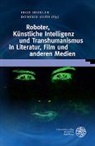 Ing Irsigler, Ingo Irsigler, Orth, Orth, Dominik Orth - Kulturelle Dynamiken/Cultural Dynamics: Roboter, Künstliche Intelligenz und Transhumanismus in Literatur, Film und anderen Medien