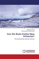 Parameswara Achutha Kurup, Ravikumar Kurup - Can the Brain Evolve New Universes?