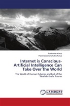 Parameswara Achutha Kurup, Ravikumar Kurup - Internet is Conscious- Artificial Intelligence Can Take Over the World