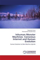 Parameswara Achutha Kurup, Ravikumar Kurup - Inhuman Monster Machines- Conscious Internet and Human Evolution