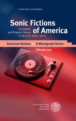 Carsten Schinko - Sonic Fictions of America - Literature and Popular Music in the U.S. 1950-2010. Habilitationsschrift