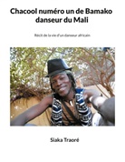 Siaka Traoré - Chacool numéro 1 de Bamako, danseur du Mali