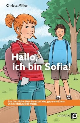 Christa Miller - Hallo, ich bin Sofia! - Eine Geschichte über die erste Liebe, getrennte Eltern und die Rettung des Waldes - FS GE (6. bis 9. Klasse)