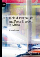 Brian Chama - Tabloid Journalism and Press Freedom in Africa